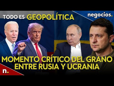Todo es Geopolítica: Momento crítico del grano entre Rusia y Ucrania, los juicios a Biden y Trump