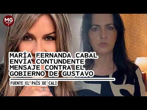 MARIA FERNANDA CABAL ENVÍA CONTUNDENTE MENSAJE AL GOBIERNO DE GUSTAVO PETRO