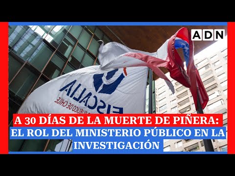 A 30 días de la muerte de Piñera: El rol del Ministerio Público en la investigación