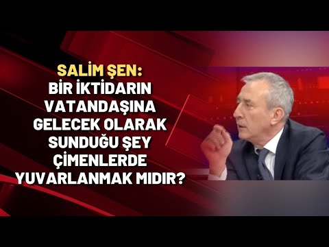 Salim Şen: Bir iktidarın vatandaşına gelecek olarak sunduğu şey çimenlerde yuvarlanmak mıdır?