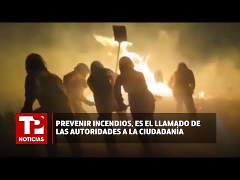 Prevenir incendios, es el llamado de las autoridades a la ciudadanía |29.01.2024| TP Noticias