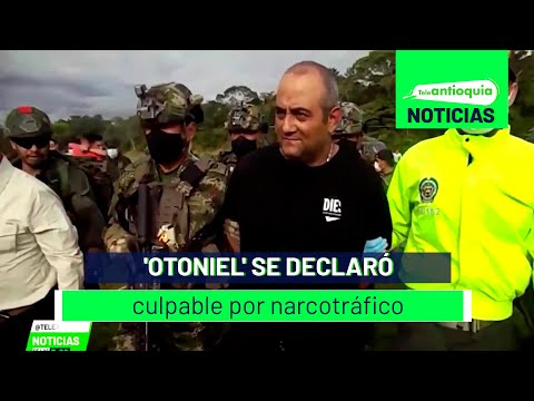 'Otoniel' se declaró culpable por narcotráfico - Teleantioquia Noticias