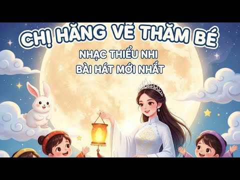 Chị Hằng về thăm bé | Nhạc trung thu mới nhất 2025