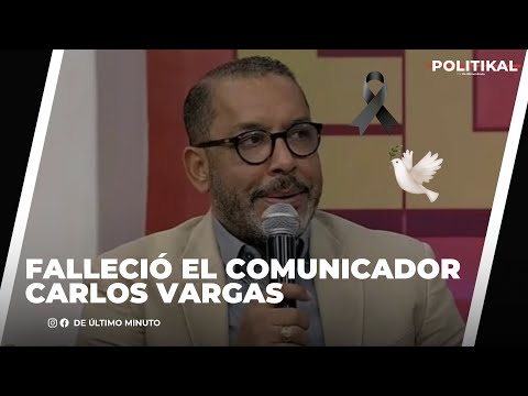 FALLECIÓ EL COMUNICADOR CARLOS VARGAS