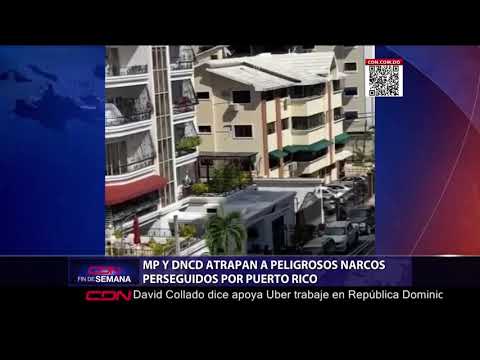 MP y DNCD atrapan a peligrosos narcos perseguidos por Puerto Rico