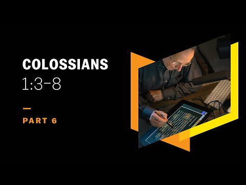 Six Aspects of the Glorious Gospel: Colossians 1:3–8, Part 6