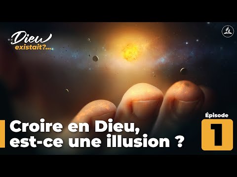 Croire en Dieu, est-ce une illusion ? | Et si Dieu existait ? | Eps 1