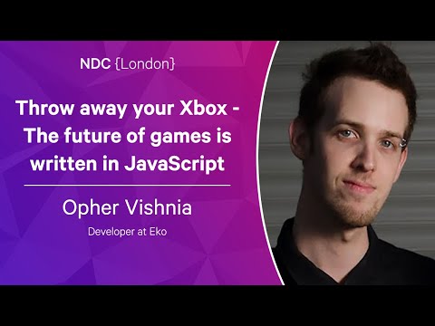 Throw away your Xbox - The future of games is written in JavaScript - Opher Vishnia - NDC London