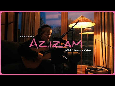 Ed Sheeran - Azizam (Official Acoustic Video)