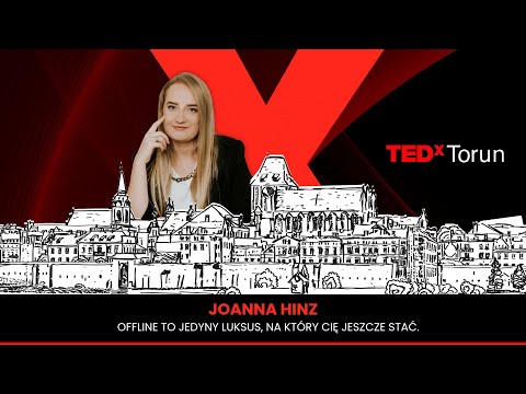 OFFLINE to jedyny luksus, na który Cię jeszcze stać | Joanna Hinz | TEDxTorun