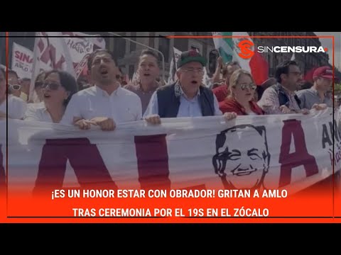 ¡ES UN HONOR ESTAR CON #OBRADOR! Gritan a #AMLO tras ceremonia por el #19S en el #ZOCALO