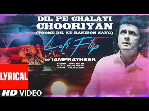 Dil Pe Chalayi Chooriyan (Lofi) Lyrics : Krishan Kumar|Sonu N|Bewafa Sanam|Toone Dil Ke Rakibon Sang