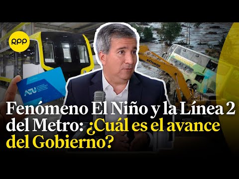 Fenómeno El Niño y la Línea 2 del Metro: ¿Cómo van los proyectos según el ministro de Transportes?