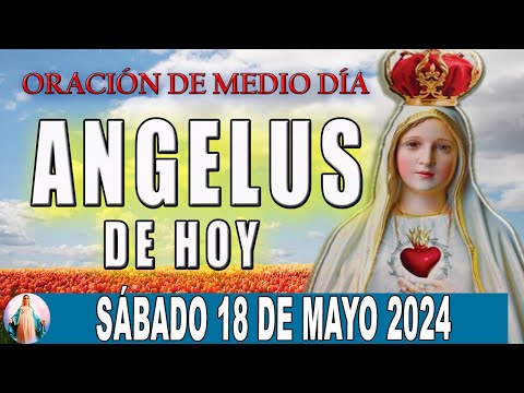 El Angelus de hoy Sábado 18 de Mayo 2024  Oraciones a la Virgen Maria