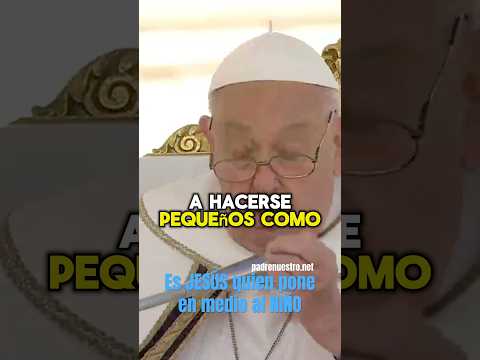 ? PAPA FRANCISCO | Es JESÚS mismo quien pone en medio a un NIÑO #papafrancisco #papa #iglesia