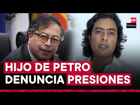 Colombia: hijo de Gustavo Petro denuncia presiones para incriminar al presidente