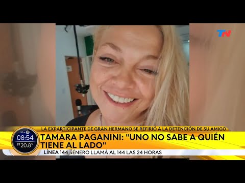 Detención de Marcelo Corazza I Uno no sabe a quién tiene al lado, Tamara Paganini, finalista de GH