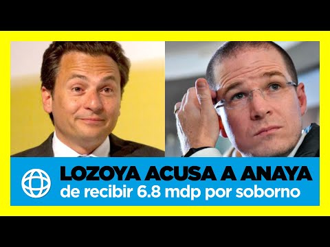 Lozoya acusa a Ricardo Anaya de recibir 6.8 millones de pesos por soborno