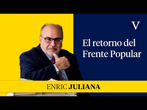 El retorno del Frente Popular I Enfoque Enric Juliana