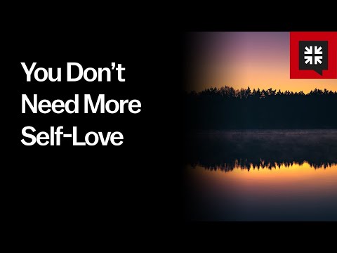 You Don’t Need More Self-Love