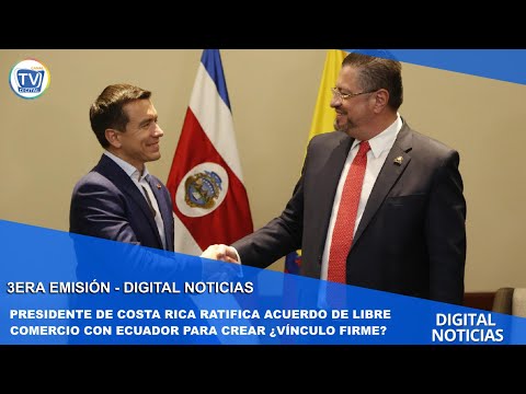 PRESIDENTE DE COSTA RICA RATIFICA ACUERDO DE LIBRE COMERCIO CON ECUADOR PARA CREAR ¿VÍNCULO FIRME?