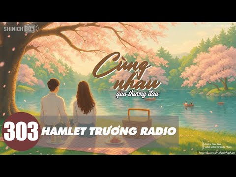 Hamlet Trương Radio 303: Cùng Nhau Đến Mai Sau - Nghe Đi Rồi Khóc | Blog Radio Tình Yêu