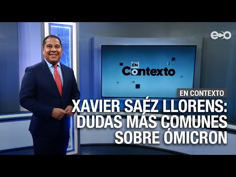 Xavier Sáez Llorens: dudas más comunes sobre Ómicron | En Contexto