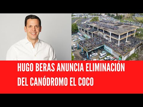 HUGO BERAS ANUNCIA ELIMINACIÓN DEL CANÓDROMO EL COCO