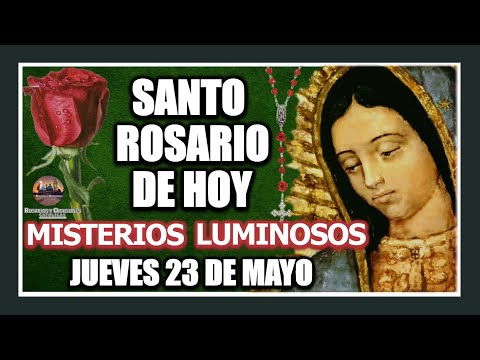 SANTO ROSARIO  A LA VIRGEN DE GUADALUPE DE HOY: MISTERIOS LUMINOSOS JUEVES 23 DE MAYO DE 2024.
