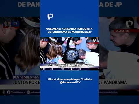 Vuelven a agredir a periodista de Panorama en marcha de JP