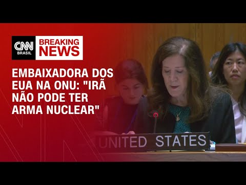 ​Regime do Irã não pode ter arma nuclear, diz embaixadora dos EUA na ONU | AGORA CNN