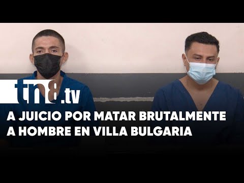 A juicio dos individuos por el homicidio de un hombre en Villa Bulgaria, Managua