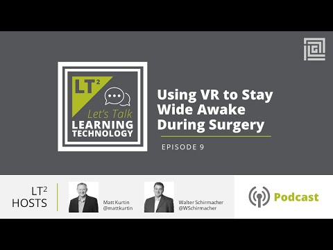 Let’s Talk Learning Technology: Using VR to Stay Wide Awake During Surgery