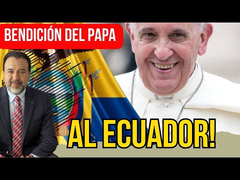 El Papa Francisco envía bendiciones a Ecuador a través del Pabel Muñoz