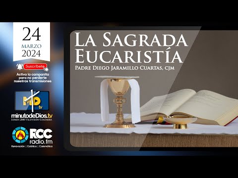 Sagrada Eucaristía - P. Diego Jaramillo -  24 de marzo 2024
