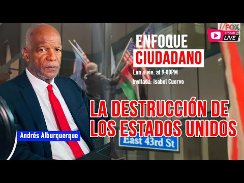 #Envivo | #EnfoqueCiudadano con Andrés Alburquerque: La destrucción de los Estados Unidos.