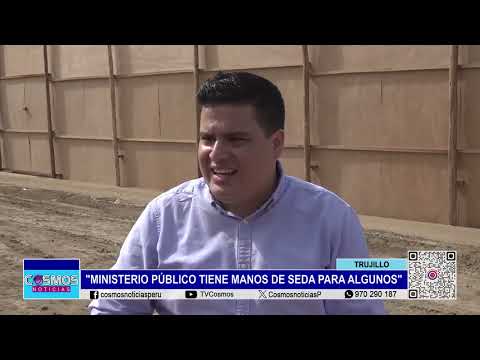 Trujillo: Ministerio Público tiene manos de seda para algunos