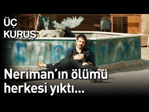 Üç Kuruş 23. Bölüm - Neriman'ın Ölümü Herkesi Yıktı...