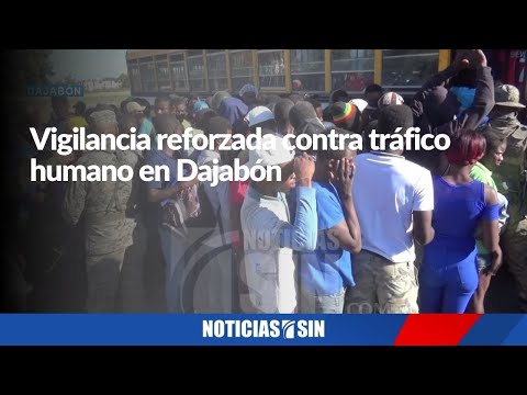 Vigilancia reforzada contra tráfico humano en Dajabón