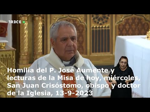 Homilía del P. José Aumente y lecturas de la Misa de hoy, miércoles, San Juan Crisóstomo, 13-9-2023