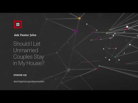 Should I Let Unmarried Couples Stay in My House? // Ask Pastor John