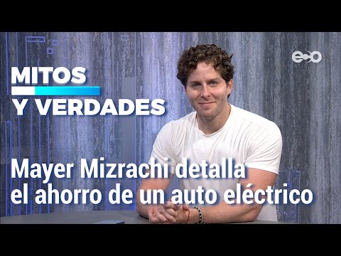 Mayer Mizrachi detalla el ahorro de un auto eléctrico | Mitos y Verdades