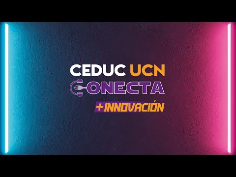 Ceduc UCN Conecta 2024: 1er capítulo - Innovación