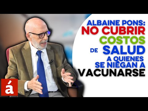 Albaine Pons: no cubrir costos de salud a quienes se niegan a vacunarse