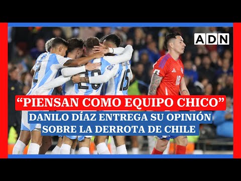 “PIENSAN COMO EQUIPO CHICO”: Danilo Díaz da su opinión sobre la derrota de Chile en Eliminatorias