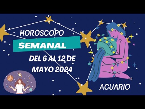 Acuario  - Horóscopo semanal del 6 al 12 de Mayo 2024