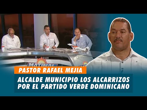 Pastor Rafael Mejia, Alcalde de el municipio de los alcarrizos por el Partido Verde Dominicano