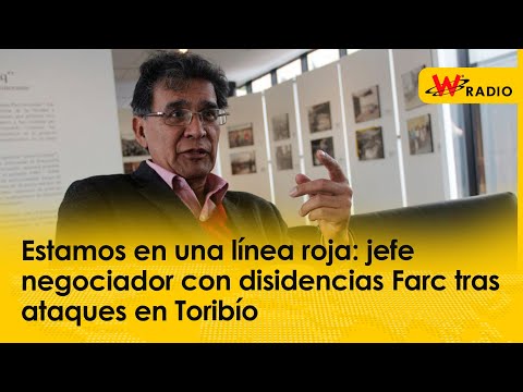 Estamos en una línea roja: jefe negociador con disidencias Farc tras ataques en Toribío