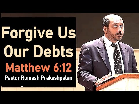 Lord's Prayer #6 - Forgive Us Our Debts - Pastor Rom Prakashpalan Sermon