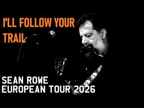SEAN ROWE  - I'LL FOLLOW YOUR TRAIL        [SPECIAL CATRIN AUDIO MIX] EUROPEAN TOUR 2026
